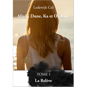 Alizée, Dune, Ka et Ondine - Tome 1 - La Relève - Lodewijk Col