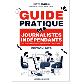 Le guide pratique des journalistes indépendants - Ludovic Beuzeron