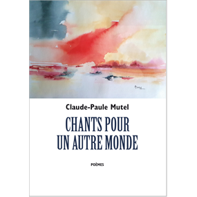 CHANTS POUR UN AUTRE MONDE - Claude Mutel