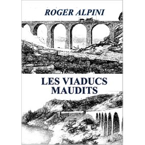 LES VIADUCS MAUDITS  - Roger Alpini