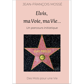 ELVIS, ma Voie, ma Vie - Jean-François MOSSE