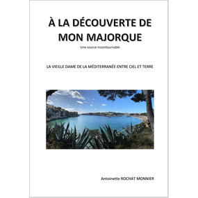 À LA DÉCOUVERTE DE MON MAJORQUE  - Antoinette ROCHAT MONNIER