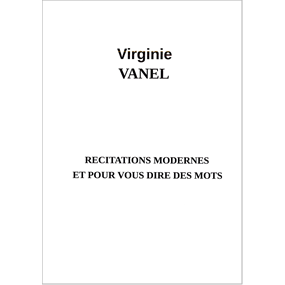 Récitations modernes et pour vous dire des mots  - Virginie VANEL