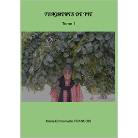 FRAGMENTS DE VIE - TOME 1 - Marie-Emmanuelle FRANCOIS