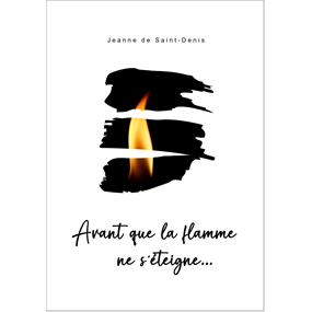 Avant que la flamme ne s'éteigne... - Jeanne de Saint-Denis