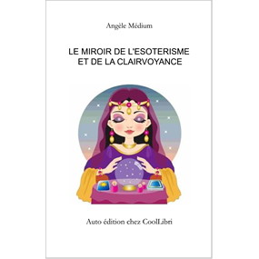 Le miroir de l'ésotérisme et de la clairvoyance   - Angèle Médium