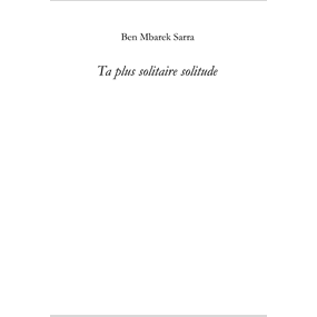 Ta plus solitaire solitude  - Sarra Ben Mbarek