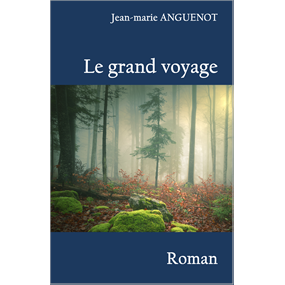 LE GRAND VOYAGE - jean-marie ANGUENOT