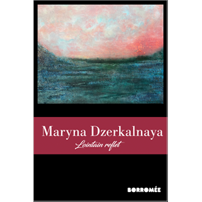 Maryna Dzerkalnaya  Lointain reflet - Galerie Borromée
