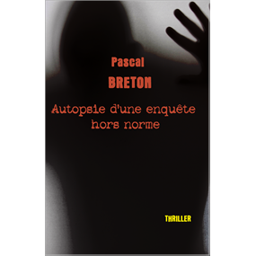 Autopsie d'une enquête hors norme - Pascal BRETON