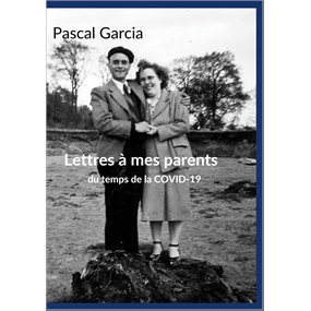 Lettres à mes parents du temps de la COVID-19 - Pascal GARCIA