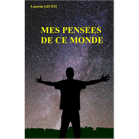 MES PENSEES DE CE MONDE  - Laurent GIUSTI