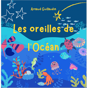 Les oreilles de l'Océan - Arnaud Guillaudin