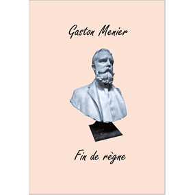 Gaston Menier, fin de règne - Alain LATEB
