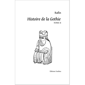 Histoire de la Gothie - Tome II   - Paul Rafin