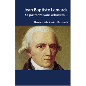 Jean Baptiste Lamarck  la postérité vous admirera…  - Damien Schoevaert
