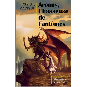 Arckany, Chasseuse de Fantômes - Christie MADISON