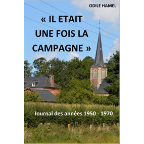 IL ETAIT UNE FOIS LA CAMPAGNE Journal des années 1950 - 1970 - Odile HAMEL