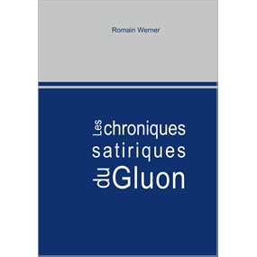 Les chroniques satiriques du Gluon - Romain Werner