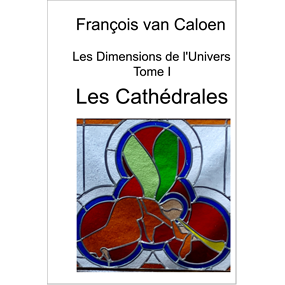 Les dimensions de l'Univers. Tome I   Les Cathédrales   - François van Caloen 