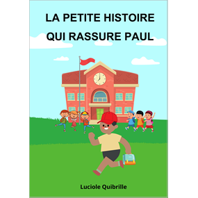 LA PETITE HISTOIRE QUI RASSURE PAUL - Luciole Quibrille