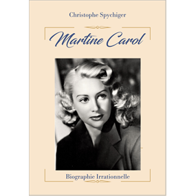 Martine Carol - Biographie irrationnelle - Christophe SPYCHIGER