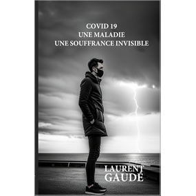 COVID-19  UNE MALADIE  UNE SOUFFRANCE INVISIBLE - GAUDÉ  Laurent