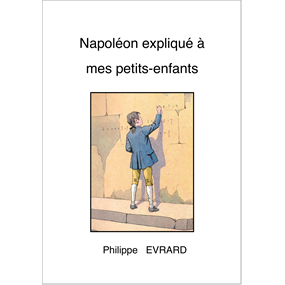 Napoléon expliqué à mes petits-enfants - Philippe Evrard
