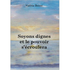 Soyons dignes et le pouvoir s'écroulera  - Valérie Boissé