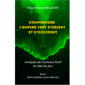 Comprendre l’Empire Vert d’Orient et d’Occident - 2ème édition avec bonus - DELSART Paul