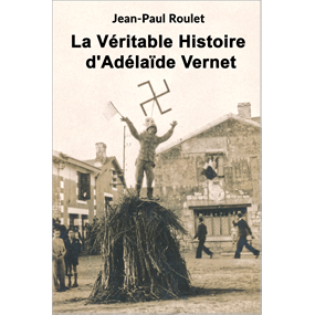 LA VÉRITABLE HISTOIRE D'ADÉLAÏDE VERNET  - Jean-Paul ROULET