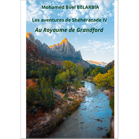 Les aventures de Shéhérazade IV    Au Royaume de Grandford   - Mohamed-Bilel BELARBIA