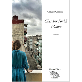Chercher l'oubli à Cuba - Claude Colson 