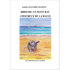 Biboche, un petit rat amoureux de La Baule - Isabelle LEGENDRE d'HARTOY