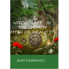 WITCHCRAFT IN THE CHURCH,MYTH Or REALITY? - Luvuanda Jean Tshibangu