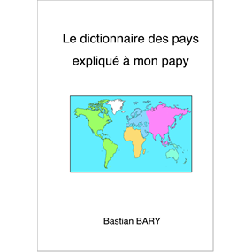 Dictionnaire des pays expliqué à mon papy - Bastian Bary