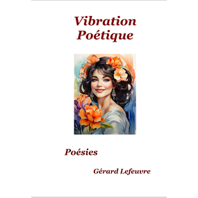 Vibration Poétique  - GERARD LEFEUVRE
