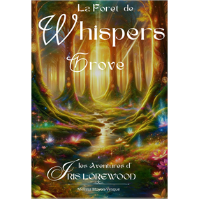 La foret de Whispers Grove : Les aventures de Iris Lorewood - Mélissa Moyon-Vesque