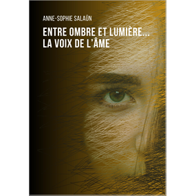 ENTRE OMBRE ET LUMIÈRE... LA VOIX DE L'ÂME  - Anne-Sophie SALAUN