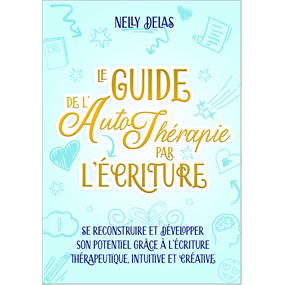Guide de l'autothérapie par l'écriture - Nelly Delas