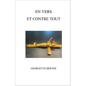 EN VERS ET CONTRE TOUT  - Georgette Berthe