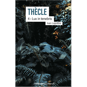 Thècle - Lux in tenebris - t.4 - Ivan Leprêtre
