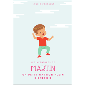 Martin, un petit garçon plein d'énergie - Laurie Perrault