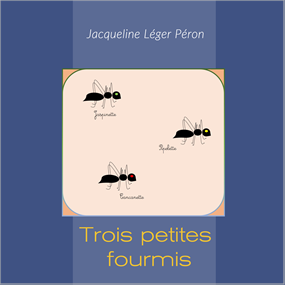 Trois petites fourmis  - JACQUELINE LEGER PERON 