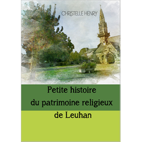 Petite histoire du patrimoine religieux de Leuhan (après la Révolution)  - christelle henry