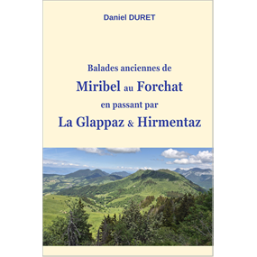 Balades anciennes de Miribel au Forchat en passant par La Glappaz et Hirmentaz - Daniel Duret