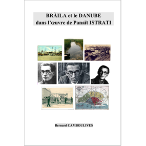 BRAILA et le DANUBE dans l'œuvre de Panaït ISTRATI  - bernard camboulives
