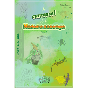 Le Carrousel de la Nature Sauvage - Tome 1 - Version finale - Chloé Aubry