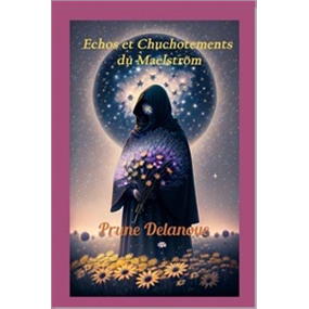 ECHOS ET CHUCHOTEMENTS DU MAELSTROM   - Prune Delanoue