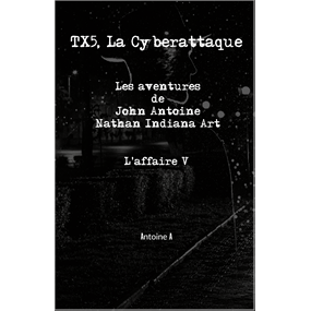 TX5, La Cyberattaque  - Arru Antoine 